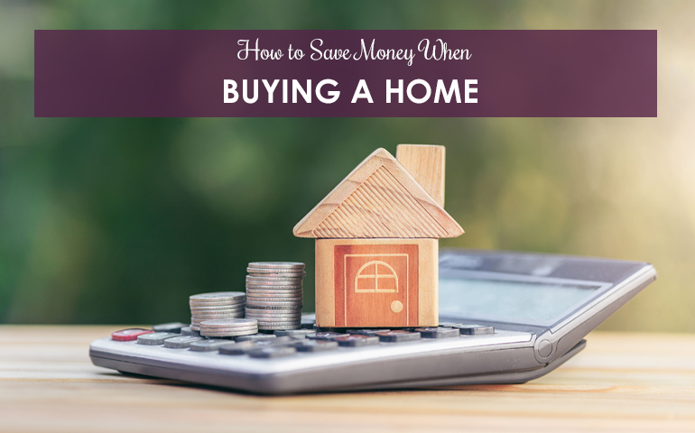 How to Save Money When Buying a Home 